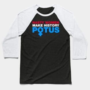 Nasty Women Make History POTUS Baseball T-Shirt